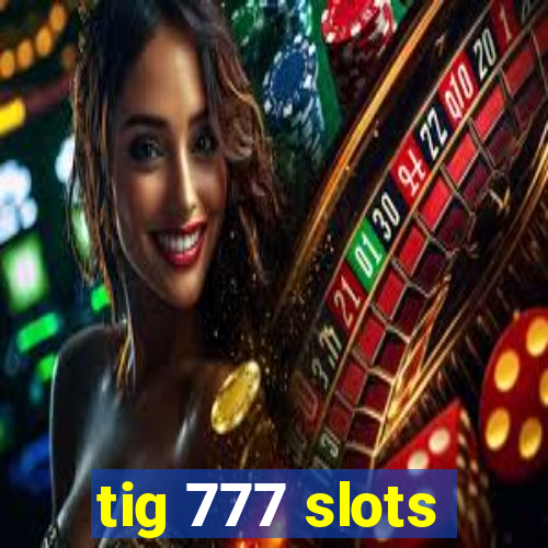 tig 777 slots